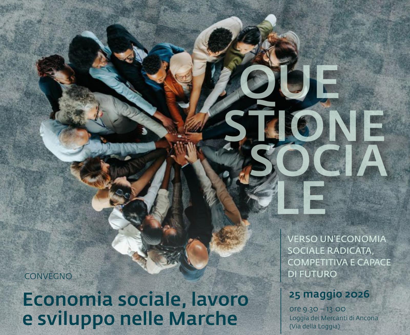 'Questione Sociale 2026: Economia sociale, lavoro e sviluppo nelle Marche' si svolgerà lunedì 25 maggio dalle 9:30 alle 13:00 alla Loggia dei Mercanti di Ancona