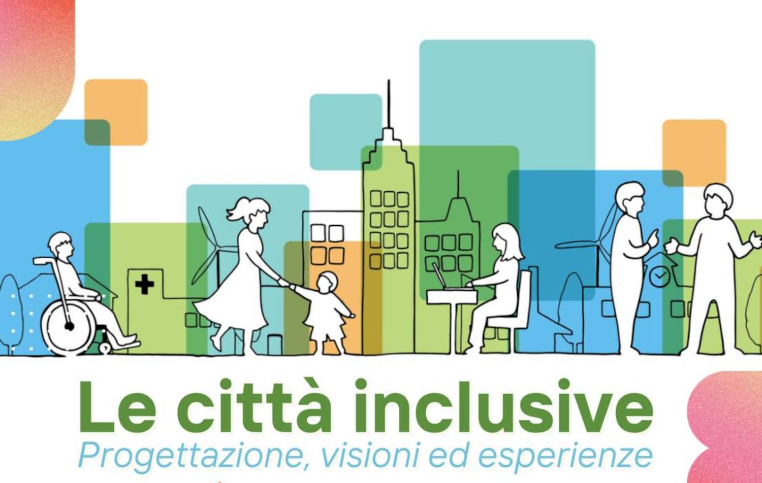 'Le città inclusive', esperti a confronto per luoghi più accoglienti